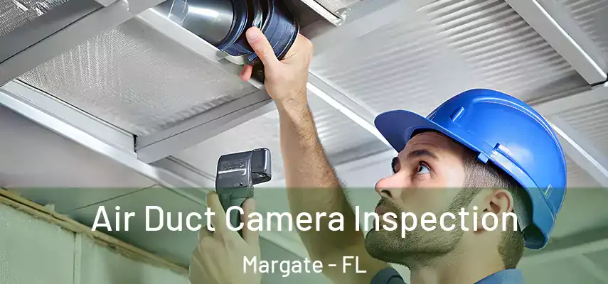  Air Duct Camera Inspection Margate - FL