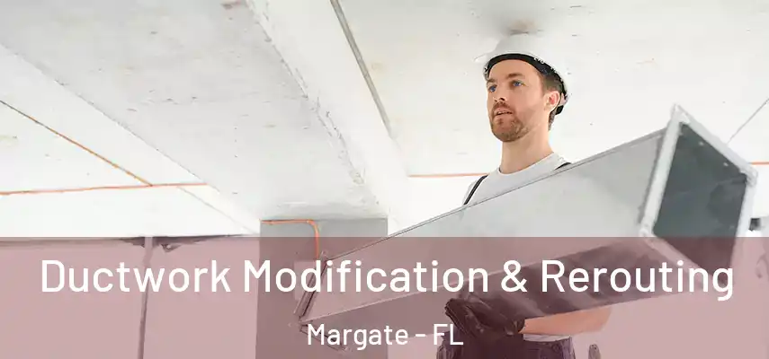  Ductwork Modification & Rerouting Margate - FL