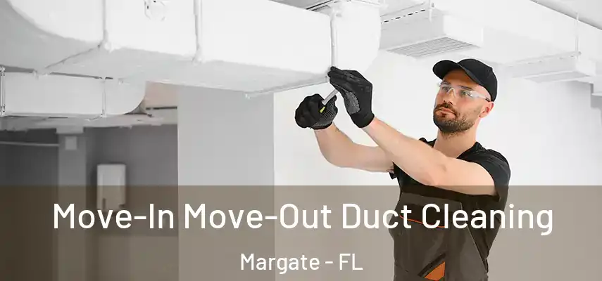  Move-In Move-Out Duct Cleaning Margate - FL